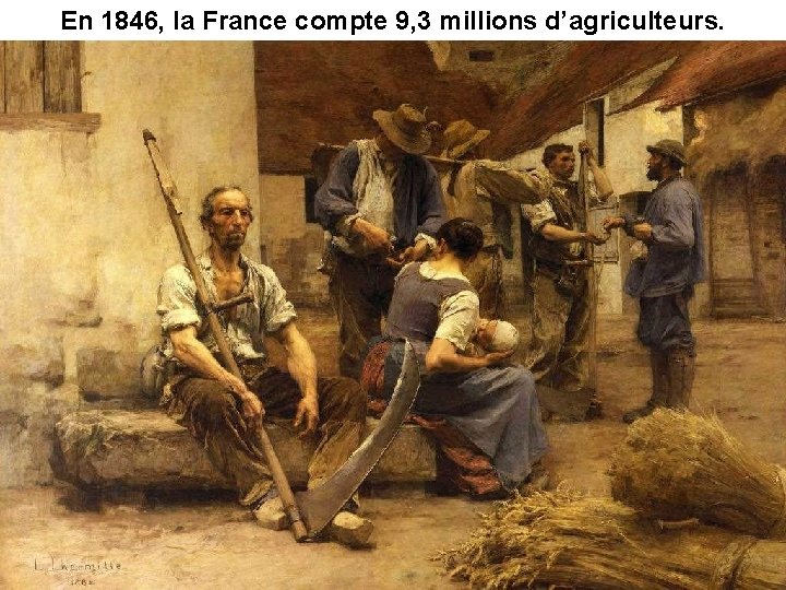 En 1846, la France compte 9, 3 millions d’agriculteurs. 