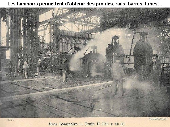 Les laminoirs permettent d’obtenir des profilés, rails, barres, tubes… 