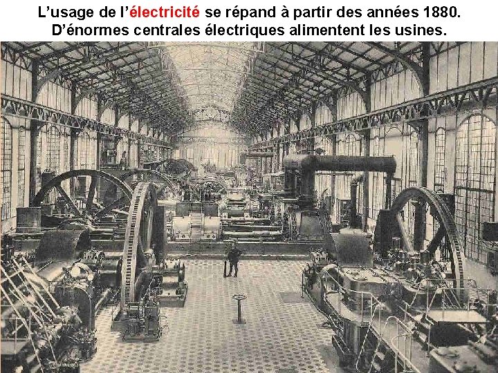 L’usage de l’électricité se répand à partir des années 1880. D’énormes centrales électriques alimentent