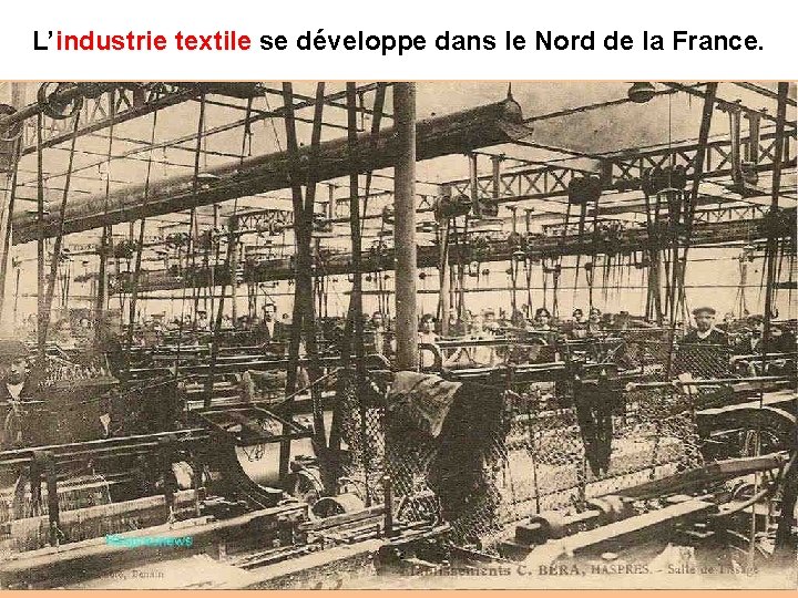 L’industrie textile se développe dans le Nord de la France. 