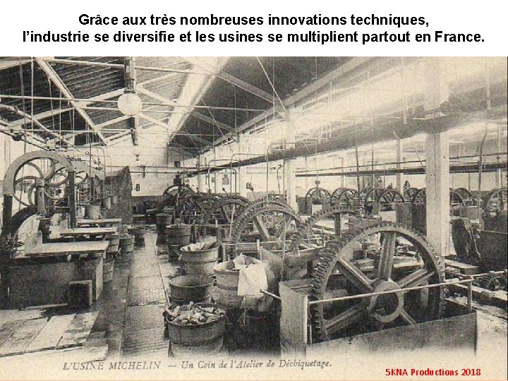 Grâce aux très nombreuses innovations techniques, l’industrie se diversifie et les usines se multiplient