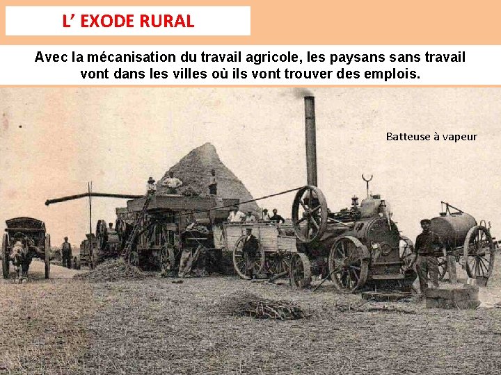 L’ EXODE RURAL Avec la mécanisation du travail agricole, les paysans travail vont dans