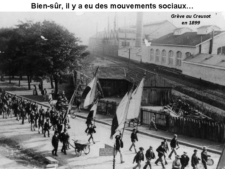 Bien-sûr, il y a eu des mouvements sociaux… Grève au Creusot en 1899 