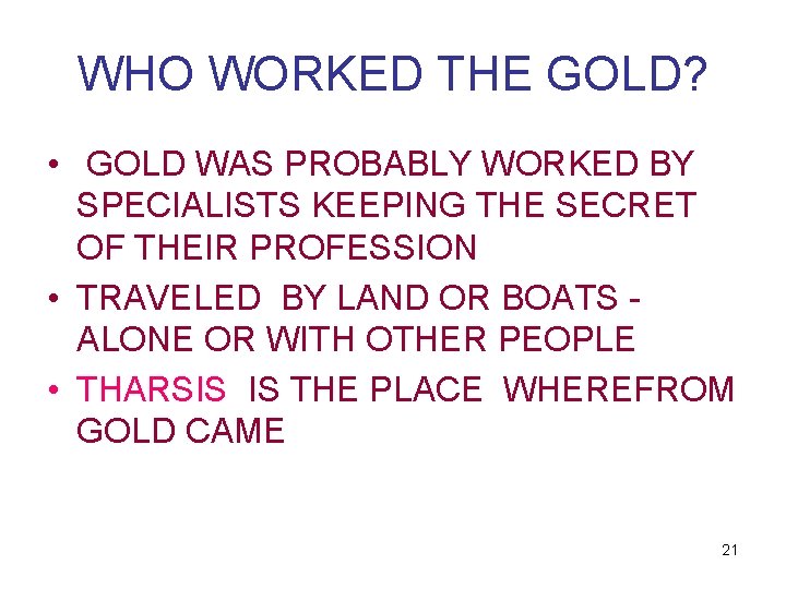 WHO WORKED THE GOLD? • GOLD WAS PROBABLY WORKED BY SPECIALISTS KEEPING THE SECRET