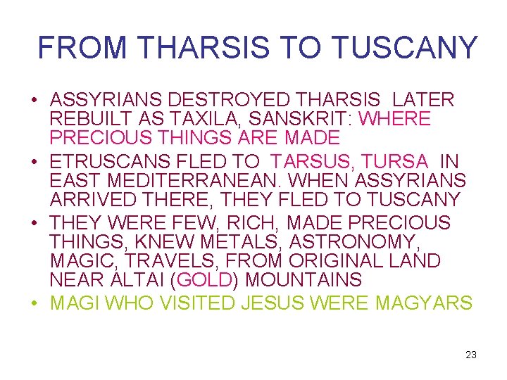 FROM THARSIS TO TUSCANY • ASSYRIANS DESTROYED THARSIS LATER REBUILT AS TAXILA, SANSKRIT: WHERE