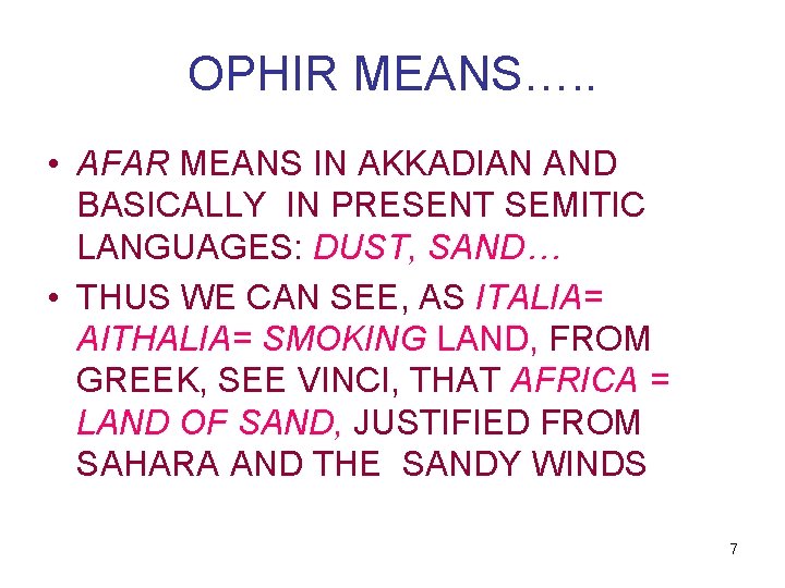 OPHIR MEANS…. . • AFAR MEANS IN AKKADIAN AND BASICALLY IN PRESENT SEMITIC LANGUAGES: