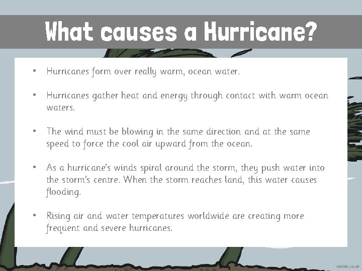 What causes a Hurricane? • Hurricanes form over really warm, ocean water. • Hurricanes