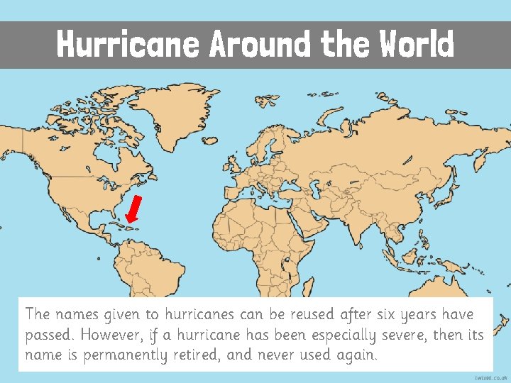 Hurricane Around the World The names given to hurricanes can be reused after six