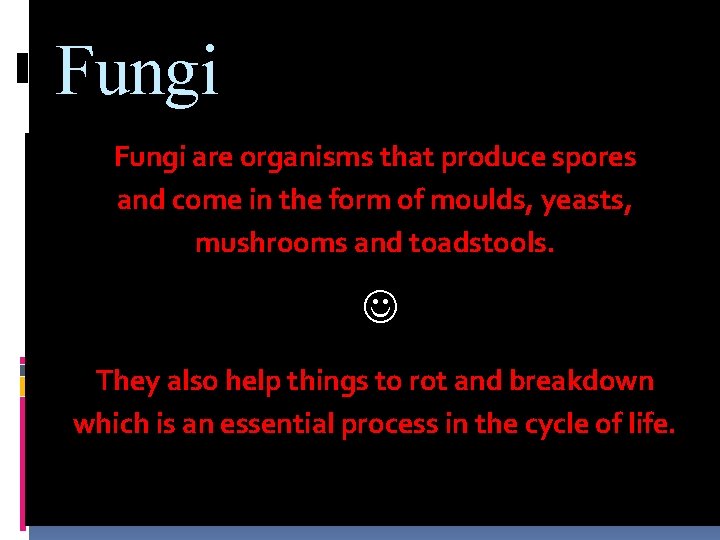 Fungi are organisms that produce spores and come in the form of moulds, yeasts,