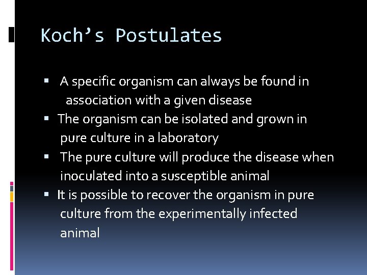 Koch’s Postulates A specific organism can always be found in association with a given