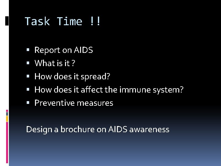 Task Time !! Report on AIDS What is it ? How does it spread?