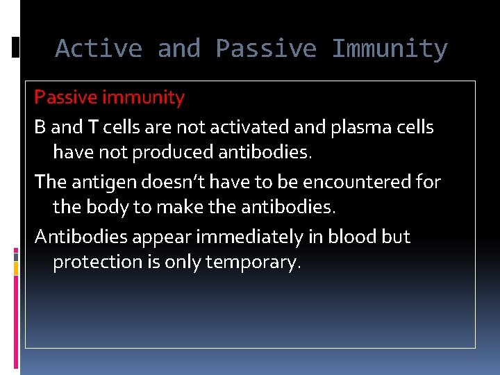 Active and Passive Immunity Passive immunity B and T cells are not activated and