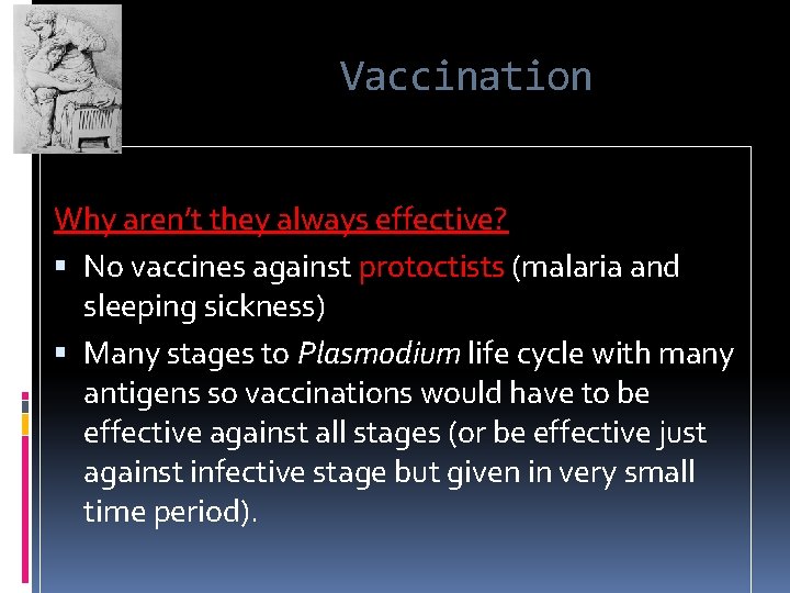 Vaccination Why aren’t they always effective? No vaccines against protoctists (malaria and sleeping sickness)