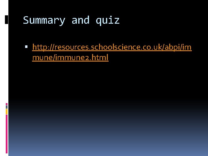 Summary and quiz http: //resources. schoolscience. co. uk/abpi/im mune/immune 2. html 