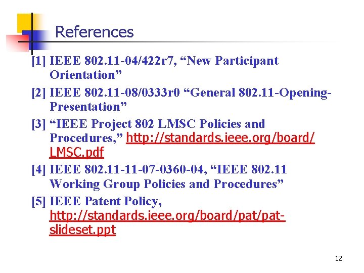 References [1] IEEE 802. 11 -04/422 r 7, “New Participant Orientation” [2] IEEE 802.