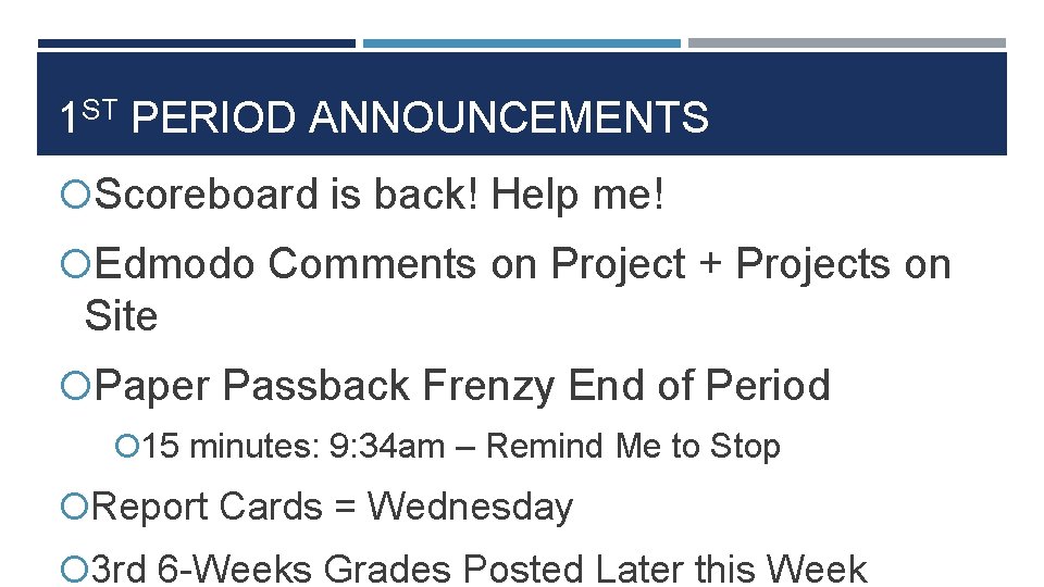 1 ST PERIOD ANNOUNCEMENTS Scoreboard is back! Help me! Edmodo Comments on Project +