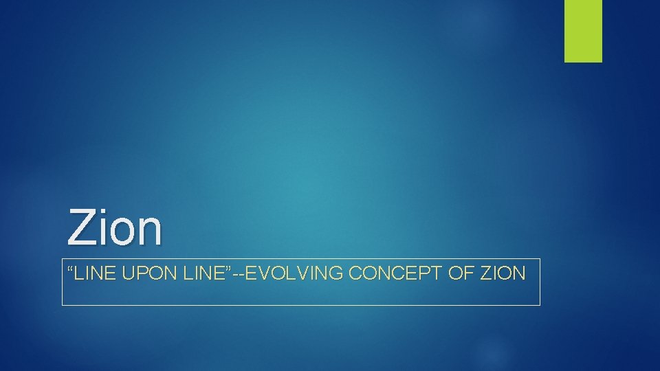 Zion “LINE UPON LINE”--EVOLVING CONCEPT OF ZION 