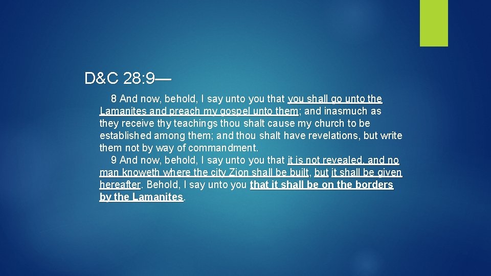 D&C 28: 9— 8 And now, behold, I say unto you that you shall