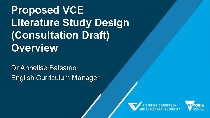 Proposed VCE Literature Study Design (Consultation Draft) Overview Dr Annelise Balsamo English Curriculum Manager
