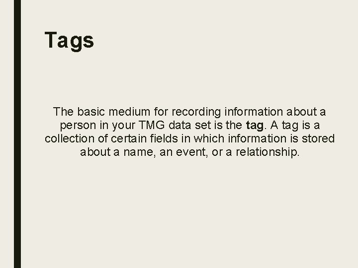 Tags The basic medium for recording information about a person in your TMG data