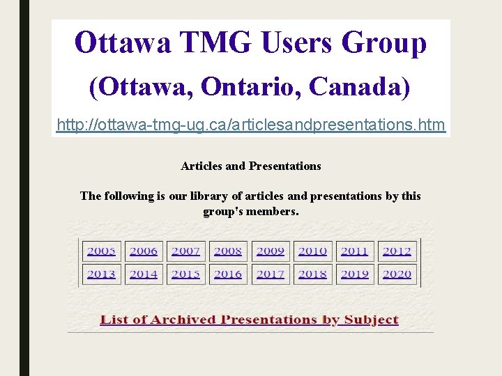 Ottawa TMG Users Group (Ottawa, Ontario, Canada) http: //ottawa-tmg-ug. ca/articlesandpresentations. htm Articles and Presentations
