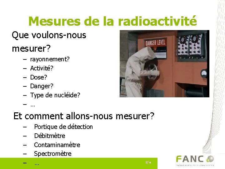 Mesures de la radioactivité Que voulons-nous mesurer? – – – rayonnement? Activité? Dose? Danger?