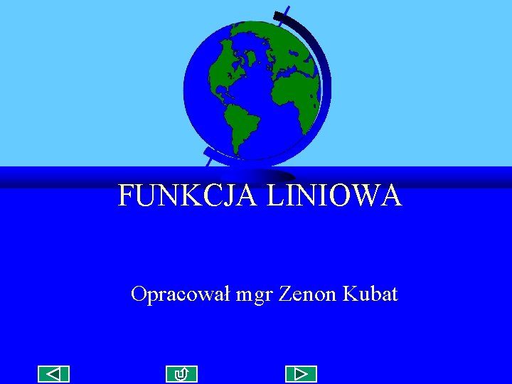 FUNKCJA LINIOWA Opracował mgr Zenon Kubat 