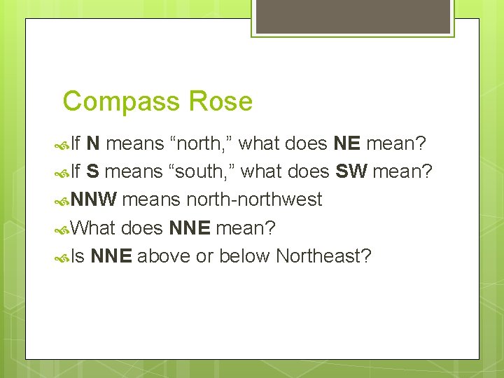 Compass Rose If N means “north, ” what does NE mean? If S means
