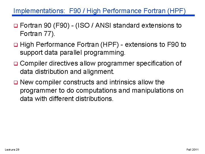 Implementations: F 90 / High Performance Fortran (HPF) q Fortran 90 (F 90) -