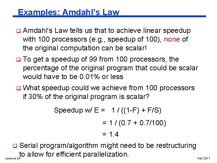 Examples: Amdahl’s Law q Amdahl’s Law tells us that to achieve linear speedup with