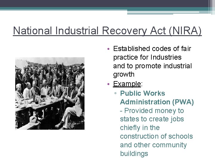 National Industrial Recovery Act (NIRA) • Established codes of fair practice for Industries and