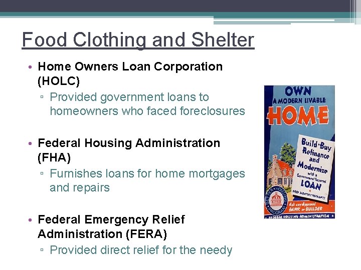 Food Clothing and Shelter • Home Owners Loan Corporation (HOLC) ▫ Provided government loans
