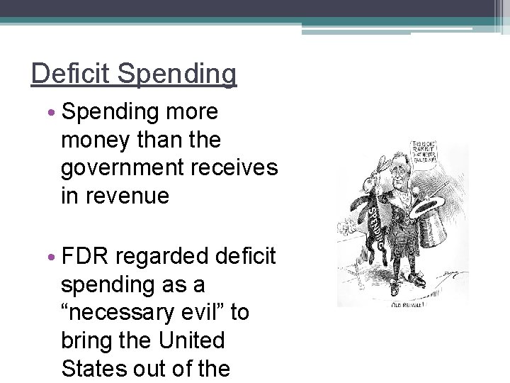 Deficit Spending • Spending more money than the government receives in revenue • FDR