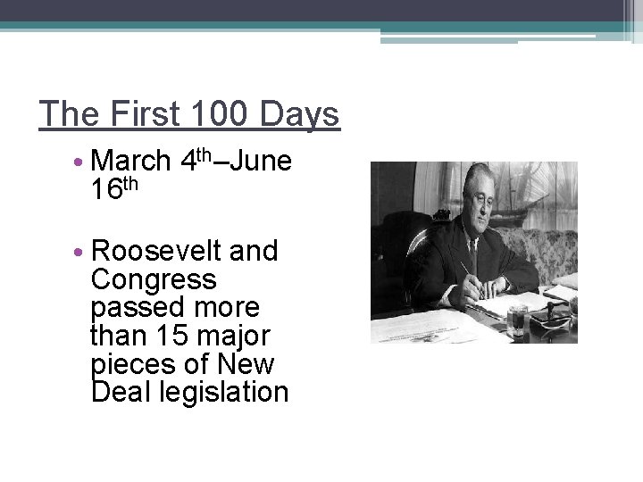 The First 100 Days • March 4 th–June 16 th • Roosevelt and Congress