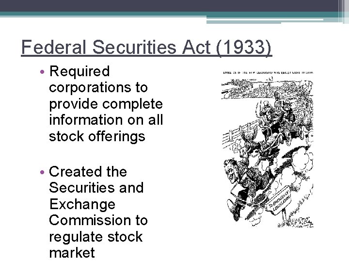 Federal Securities Act (1933) • Required corporations to provide complete information on all stock