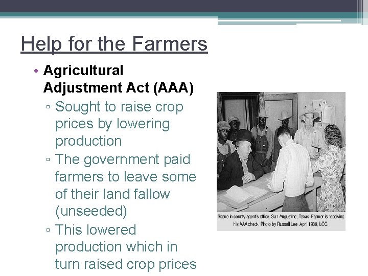Help for the Farmers • Agricultural Adjustment Act (AAA) ▫ Sought to raise crop