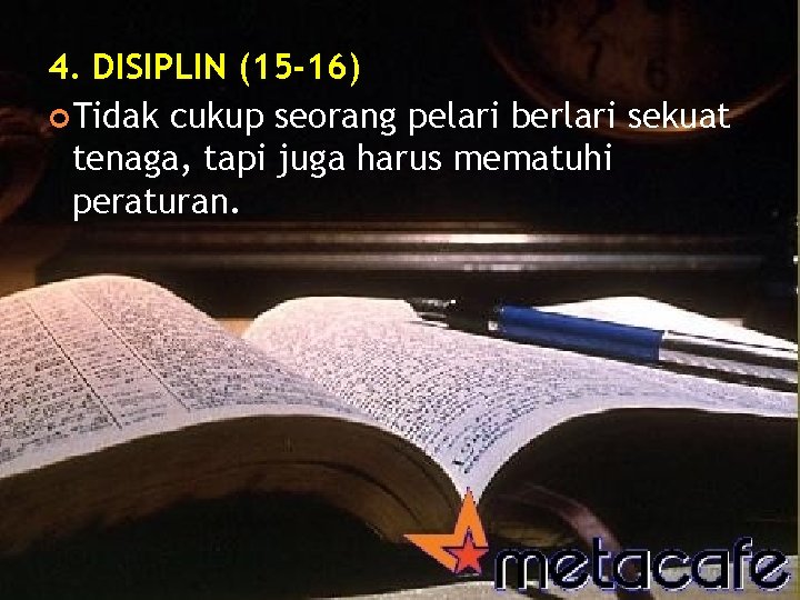 4. DISIPLIN (15 -16) Tidak cukup seorang pelari berlari sekuat tenaga, tapi juga harus