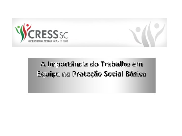 A Importância do Trabalho em Equipe na Proteção Social Básica 