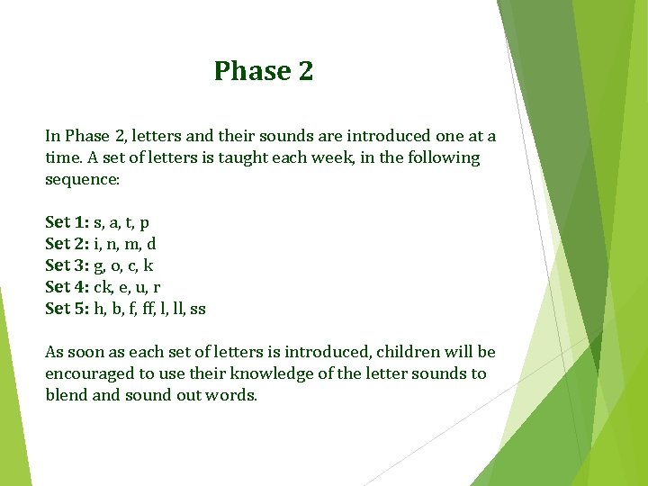 Phase 2 In Phase 2, letters and their sounds are introduced one at a