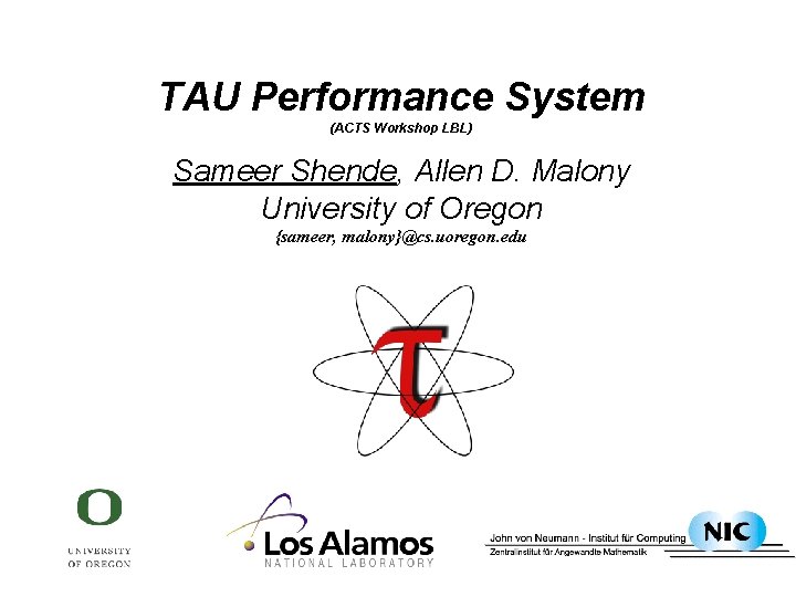 TAU Performance System (ACTS Workshop LBL) Sameer Shende, Allen D. Malony University of Oregon