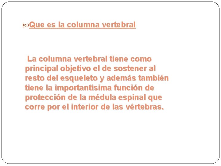  Que es la columna vertebral La columna vertebral tiene como principal objetivo el