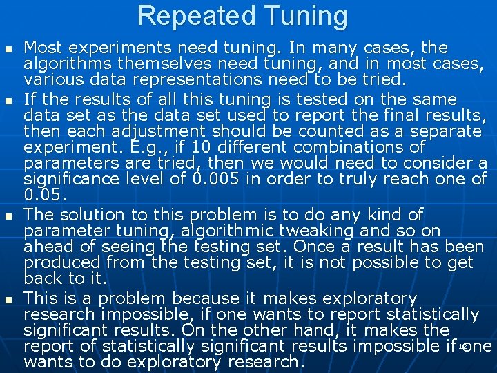 Repeated Tuning n n Most experiments need tuning. In many cases, the algorithms themselves