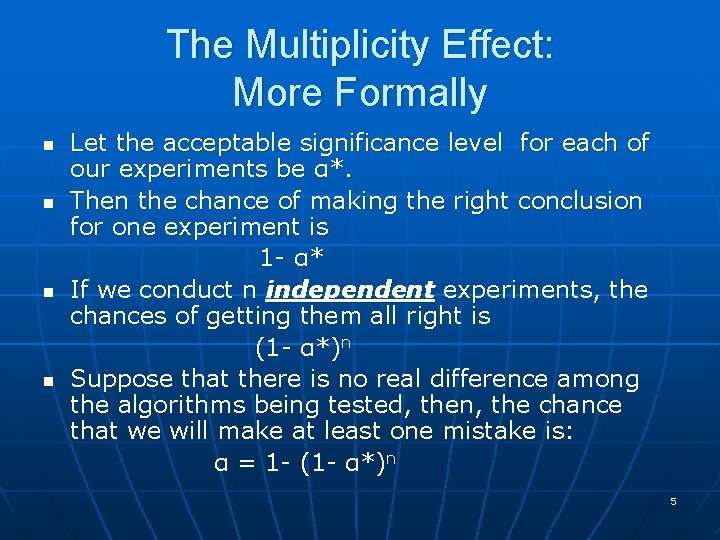 The Multiplicity Effect: More Formally n n Let the acceptable significance level for each