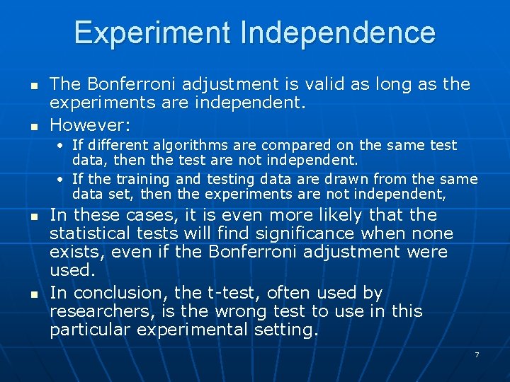 Experiment Independence n n The Bonferroni adjustment is valid as long as the experiments