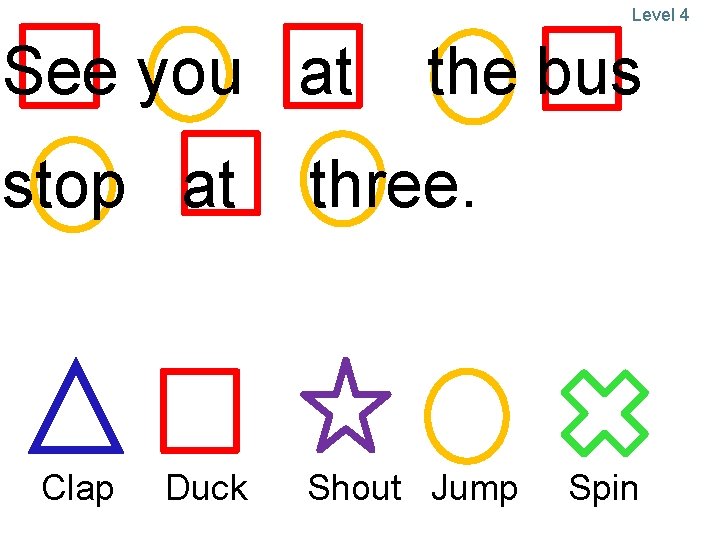 Level 4 See you at stop at Clap Duck the bus three. Shout Jump