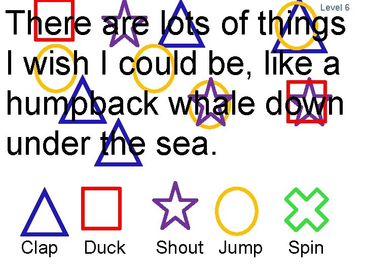 Level 6 There are lots of things I wish I could be, like a