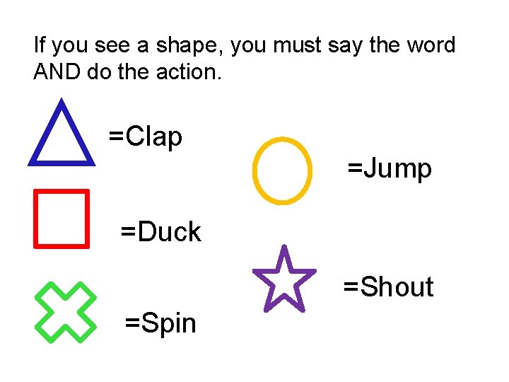 If you see a shape, you must say the word AND do the action.