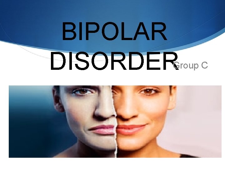 BIPOLAR DISORDER Group C 