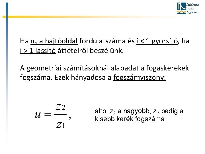 Széchenyi István Egyetem Ha n 1 a hajtóoldal fordulatszáma és i < 1 gyorsító,