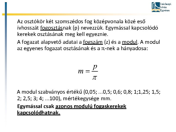 Széchenyi István Egyetem Az osztókör két szomszédos fog középvonala közé eső ívhosszát fogosztásnak (p)